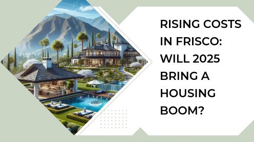 Rising Costs in Frisco: Will 2025 Bring a Housing Boom? | https://linktr.ee/hsrdallas