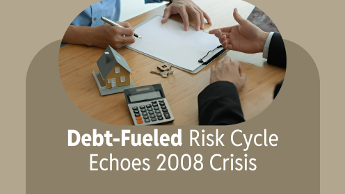 Debt-Fueled Risk Cycle Echoes 2008 Crisis | https://linktr.ee/hsrdallas