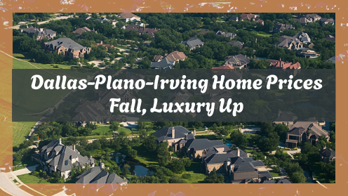 Dallas-Plano-Irving Home Prices Fall, Luxury Up | https://linktr.ee/hsrdallas