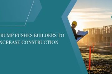 Trump Pushes Builders to Increase Construction | https://debbiewarford.com