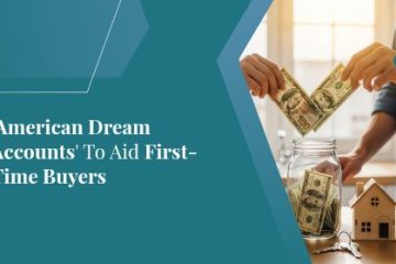 ‘American Dream Accounts’ to Aid First-Time Buyers | https://debbiewarford.com