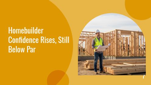 Homebuilder Confidence Rises, Still Below Par | https://debbiewarford.com